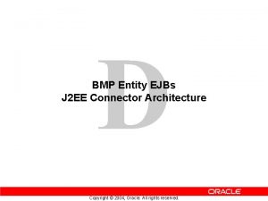 D BMP Entity EJBs J 2 EE Connector