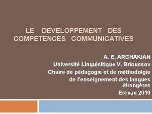 LE DEVELOPPEMENT DES COMPETENCES COMMUNICATIVES A E ARCHAKIAN