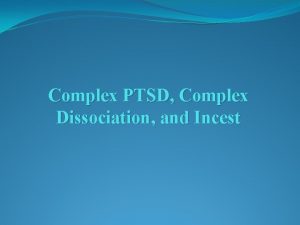 Complex PTSD Complex Dissociation and Incest Disorders Associated