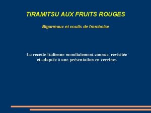 TIRAMITSU AUX FRUITS ROUGES Bigarreaux et coulis de