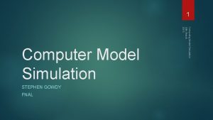 1 STEPHEN GOWDY FNAL Computing Model Simulation 30