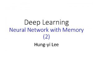 Deep Learning Neural Network with Memory 2 Hungyi