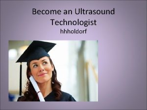 Become an Ultrasound Technologist hhholdorf Whats in a