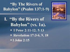 By The Rivers of Babylon Psalm 137 1