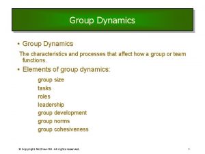Group Dynamics Group Dynamics The characteristics and processes