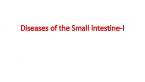 Diseases of the Small IntestineI Diarrhea Diarrhea is