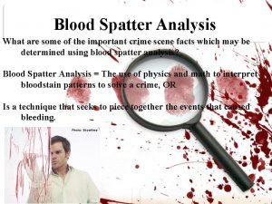 Blood Spatter Analysis What are some of the