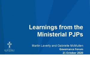 Learnings from the Ministerial PJPs Martin Laverty and