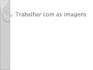 Trabalhar com as imagens Editar Imagens no Word