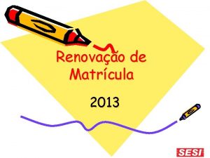 Renovao de Matrcula 2013 Renovao de Matrcula 2013