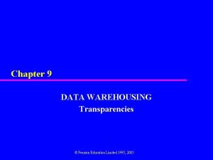 Chapter 9 DATA WAREHOUSING Transparencies Pearson Education Limited