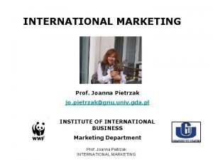 INTERNATIONAL MARKETING Prof Joanna Pietrzak jo pietrzakgnu univ