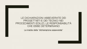 LE DICHIARAZIONI ASSEVERATE DEI PROGETTISTI E DEI TECNICI