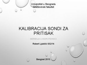 Univerzitet u Beogradu Graevinski fakultet KALIBRACIJA SONDI ZA