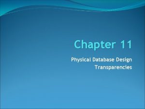 Chapter 11 Physical Database Design Transparencies Chapter 11