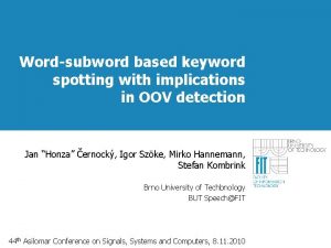 Wordsubword based keyword spotting with implications in OOV