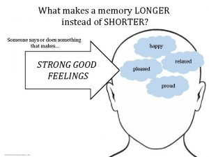 What makes a memory LONGER instead of SHORTER