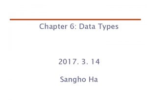 Chapter 6 Data Types 2017 3 14 Sangho