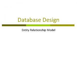 Database Design Entity Relationship Model Entity Relationship Model