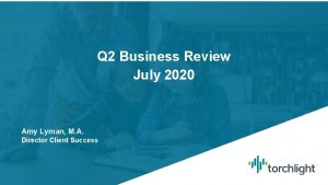 Q 2 Business Review July 2020 Amy Lyman