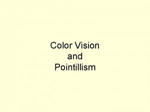 Color Vision and Pointillism Color Visible spectrum of