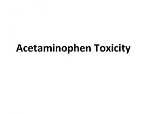 Acetaminophen Toxicity Overview Principle pf the disease Clinical