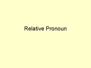 Relative Pronoun Singular Plural case masc Nom qu