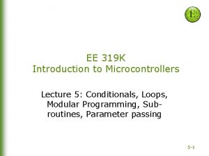 EE 319 K Introduction to Microcontrollers Lecture 5