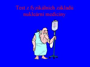 Test z fyziklnch zklad nuklern medicny 1 Nuklern