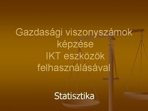 Gazdasgi viszonyszmok kpzse IKT eszkzk felhasznlsval Statisztika Dinamikus