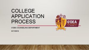 COLLEGE APPLICATION PROCESS ODEA COUNSELING DEPARTMENT 9172019 NAVIANCE