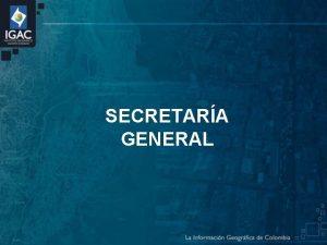 SECRETARA GENERAL SECRETARA GENERAL Grupo Interno de Trabajo