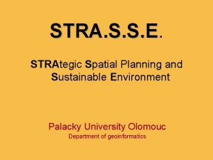 STRA S S E STRAtegic Spatial Planning and