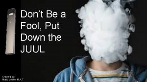 Dont Be a Fool Put Down the JUUL