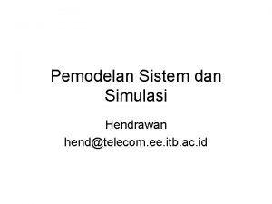 Pemodelan Sistem dan Simulasi Hendrawan hendtelecom ee itb