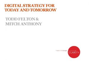 DIGITAL STRATEGY FOR TODAY AND TOMORROW TODD FELTON