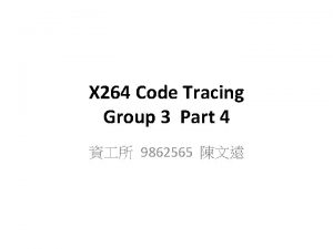 X 264 Code Tracing Group 3 Part 4