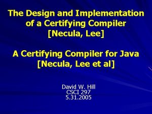 The Design and Implementation of a Certifying Compiler