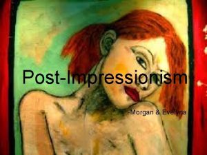 PostImpressionism Morgan Evelyna The Background of Post Impressionism