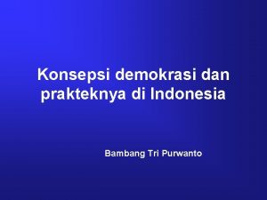 Konsepsi demokrasi dan prakteknya di Indonesia Bambang Tri