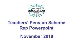 Teachers Pension Scheme Rep Powerpoint November 2019 Overview