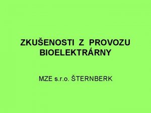 ZKUENOSTI Z PROVOZU BIOELEKTRRNY MZE s r o