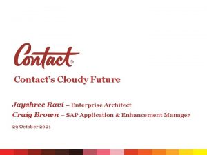 Contacts Cloudy Future Jayshree Ravi Enterprise Architect Craig