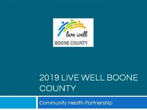 2019 LIVE WELL BOONE COUNTY Community Health Partnership