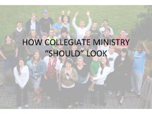 HOW COLLEGIATE MINISTRY SHOULD LOOK HOW SHOULD COLLEGIATE