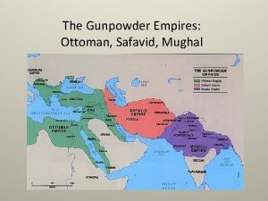 The Gunpowder Empires Ottoman Safavid Mughal Ottoman Origins