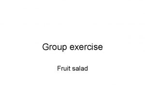 Group exercise Fruit salad Exercise 3 general instructions