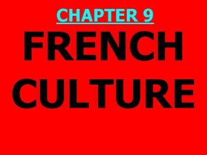 CHAPTER 9 FRENCH CULTURE French Culture PRISMs 1