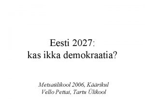 Eesti 2027 kas ikka demokraatia Metsalikool 2006 Krikul