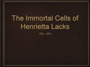 The Immortal Cells of Henrietta Lacks The He